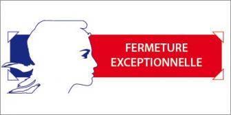 FERMETURE EXCEPTIONNELLE